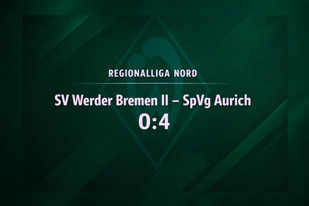 Regionalliga Nord: Werder Bremen II unterliegt Aurich&nbsp;0:4