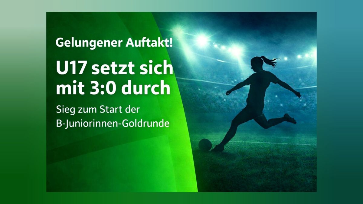 B-Juniorinnen-Goldrunde: Werder Bremen startet&nbsp;siegreich